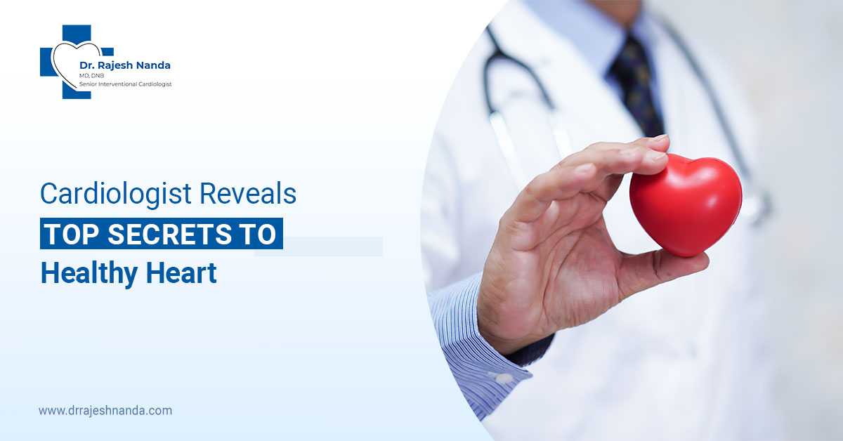 Cardiologist Reveals Top Secrets to Healthy Heart