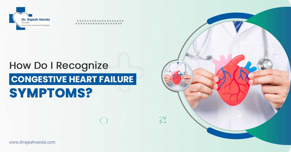 How do I recognize congestive heart failure symptoms?