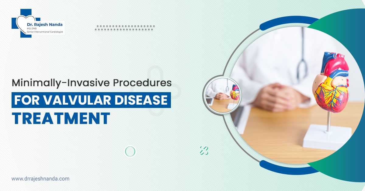 Minimally-Invasive Procedures for Valvular Disease Treatment